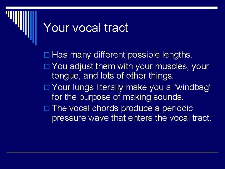 Your vocal tract o Has many different possible lengths. o You adjust them with