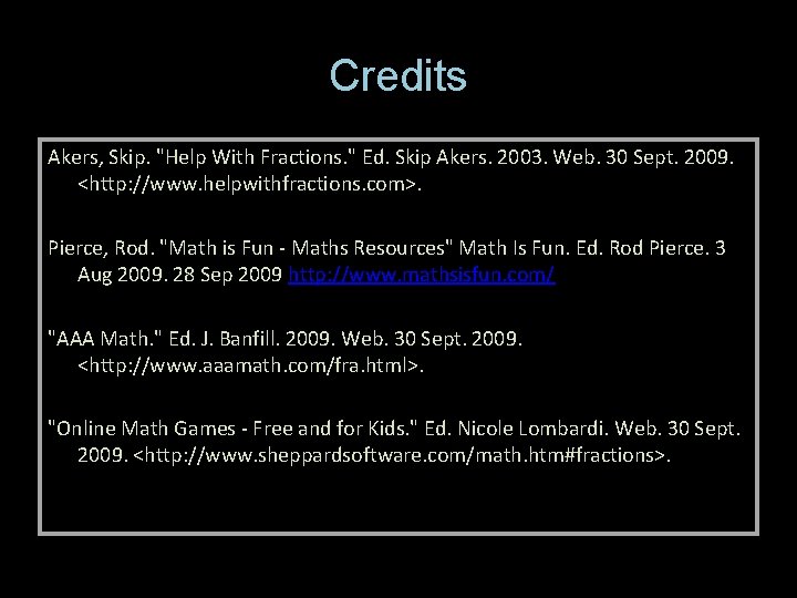 Credits Akers, Skip. "Help With Fractions. " Ed. Skip Akers. 2003. Web. 30 Sept.