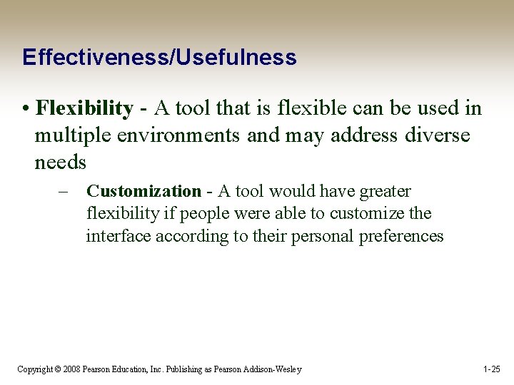 Effectiveness/Usefulness • Flexibility - A tool that is flexible can be used in multiple