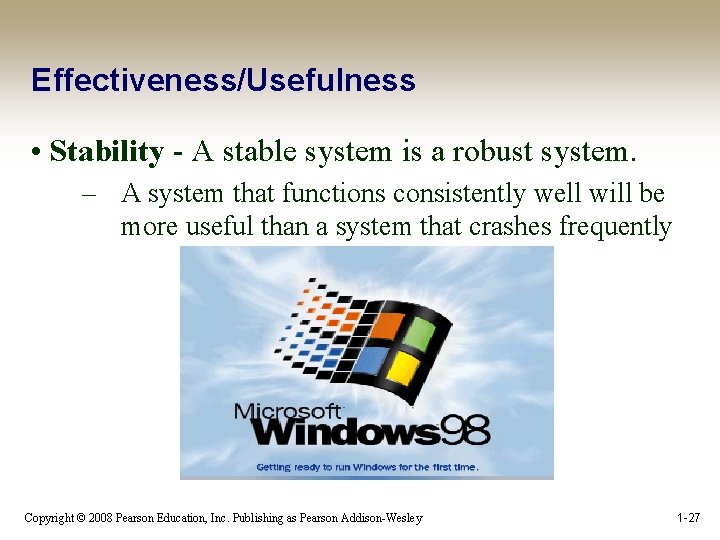 Effectiveness/Usefulness • Stability - A stable system is a robust system. – A system