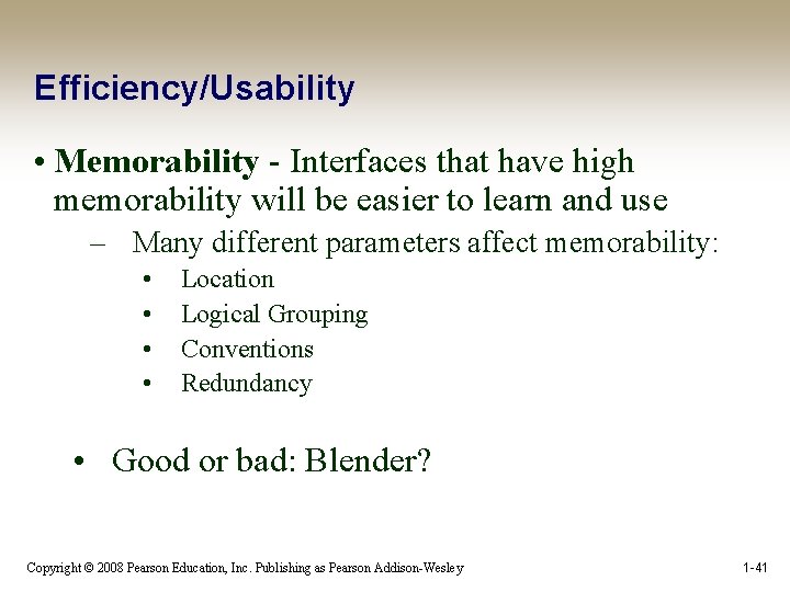 Efficiency/Usability • Memorability - Interfaces that have high memorability will be easier to learn