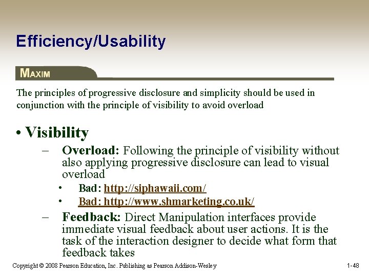 Efficiency/Usability The principles of progressive disclosure and simplicity should be used in conjunction with