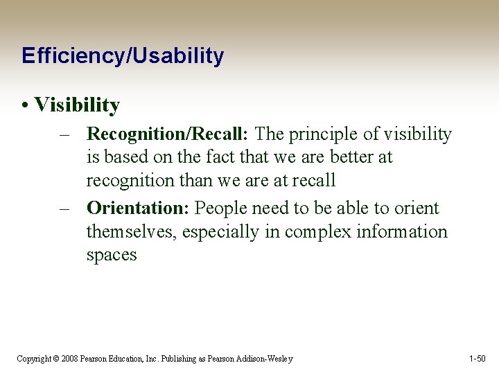Efficiency/Usability • Visibility – Recognition/Recall: The principle of visibility is based on the fact