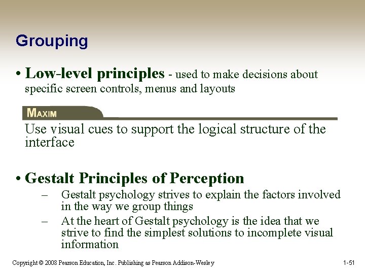 Grouping • Low-level principles - used to make decisions about specific screen controls, menus