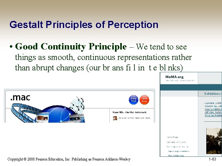 Gestalt Principles of Perception • Good Continuity Principle – We tend to see things