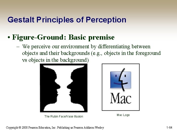 Gestalt Principles of Perception • Figure-Ground: Basic premise – We perceive our environment by