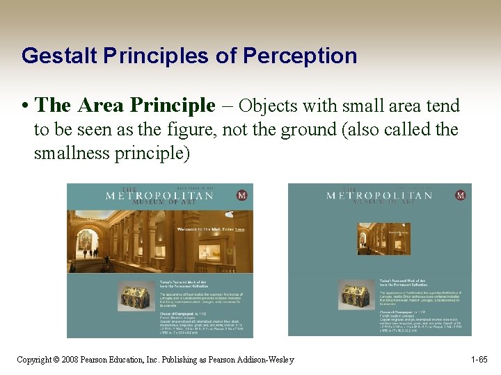 Gestalt Principles of Perception • The Area Principle – Objects with small area tend
