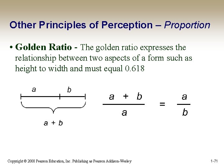 Other Principles of Perception – Proportion • Golden Ratio - The golden ratio expresses