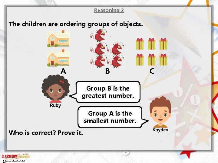 Reasoning 2 The children are ordering groups of objects. A B C Group B