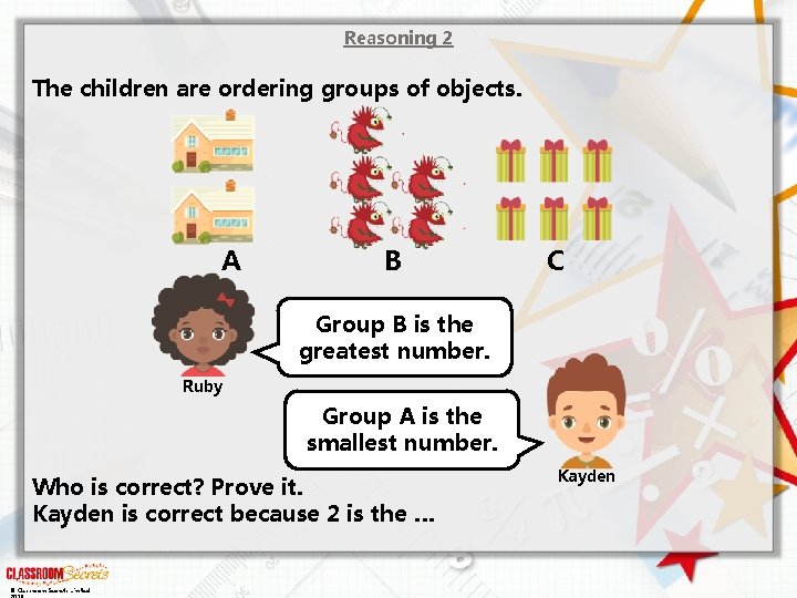 Reasoning 2 The children are ordering groups of objects. A B C Group B
