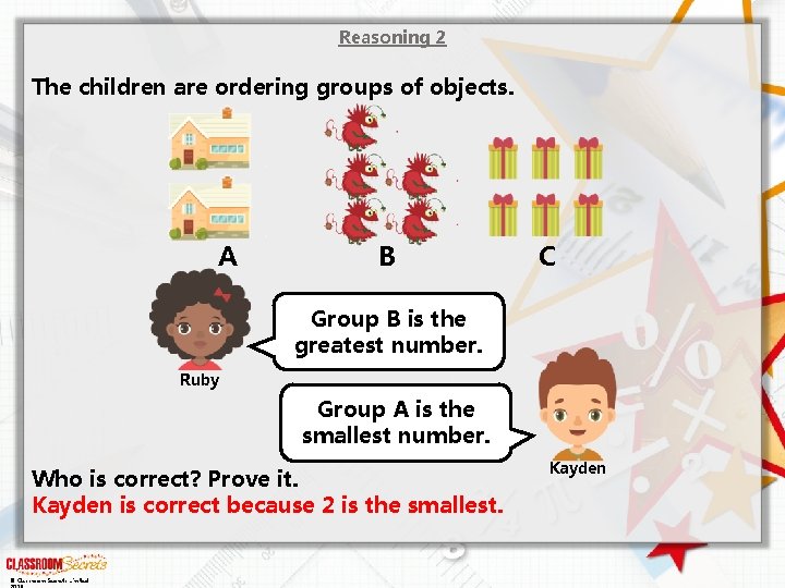 Reasoning 2 The children are ordering groups of objects. A B C Group B