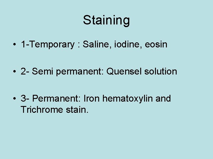 Staining • 1 -Temporary : Saline, iodine, eosin • 2 - Semi permanent: Quensel