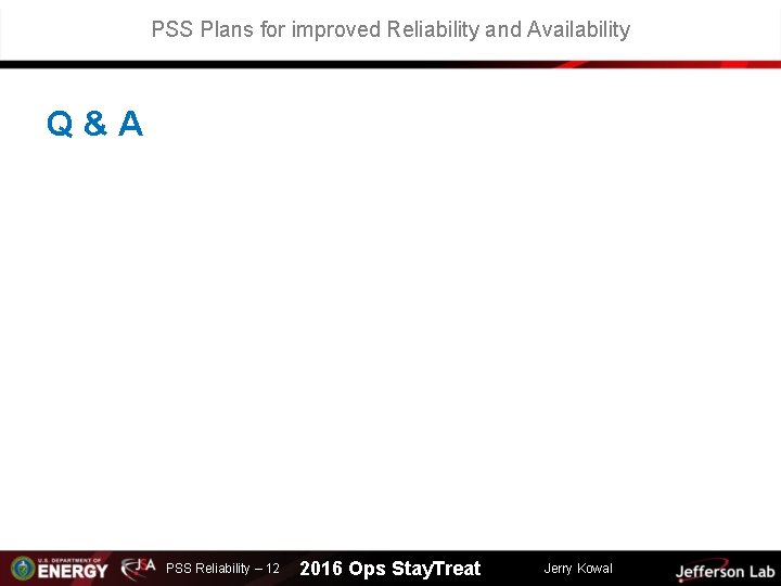 PSS Plans for improved Reliability and Availability Q&A PSS Reliability – 12 2016 Ops