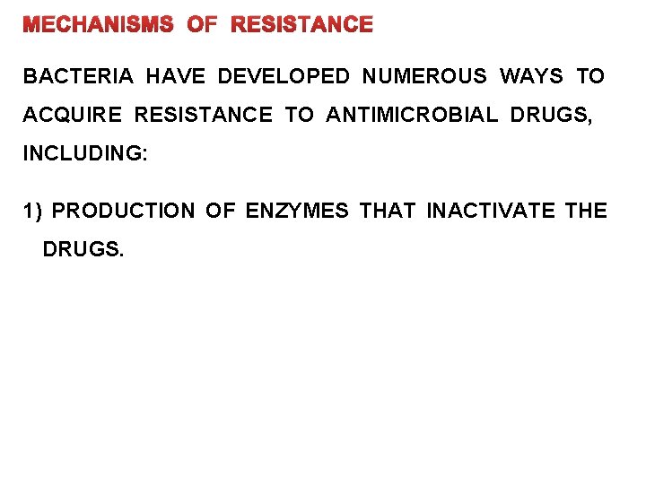 MECHANISMS OF RESISTANCE BACTERIA HAVE DEVELOPED NUMEROUS WAYS TO ACQUIRE RESISTANCE TO ANTIMICROBIAL DRUGS,