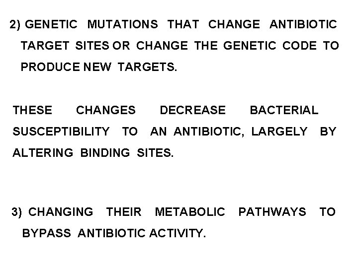 2) GENETIC MUTATIONS THAT CHANGE ANTIBIOTIC TARGET SITES OR CHANGE THE GENETIC CODE TO