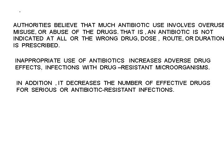 . AUTHORITIES BELIEVE THAT MUCH ANTIBIOTIC USE INVOLVES OVERUSE MISUSE, OR ABUSE OF THE