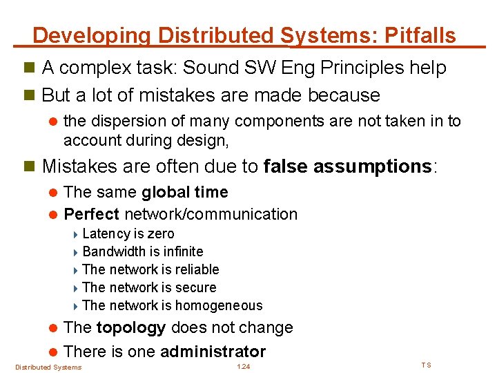 Developing Distributed Systems: Pitfalls n A complex task: Sound SW Eng Principles help n Developing Distributed Systems: Pitfalls n A complex task: Sound SW Eng Principles help n