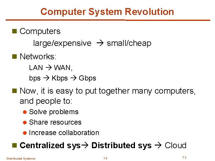 Computer System Revolution n Computers large/expensive small/cheap n Networks: LAN WAN, bps Kbps Gbps Computer System Revolution n Computers large/expensive small/cheap n Networks: LAN WAN, bps Kbps Gbps