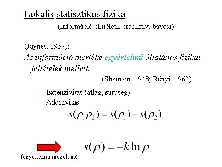 Lokális statisztikus fizika (információ elméleti, prediktív, bayesi) (Jaynes, 1957): Az információ mértéke egyértelmű általános