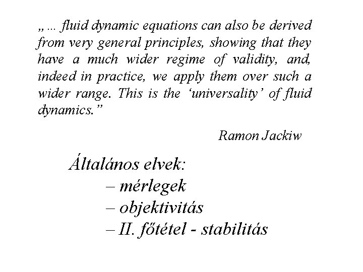 „… fluid dynamic equations can also be derived from very general principles, showing that