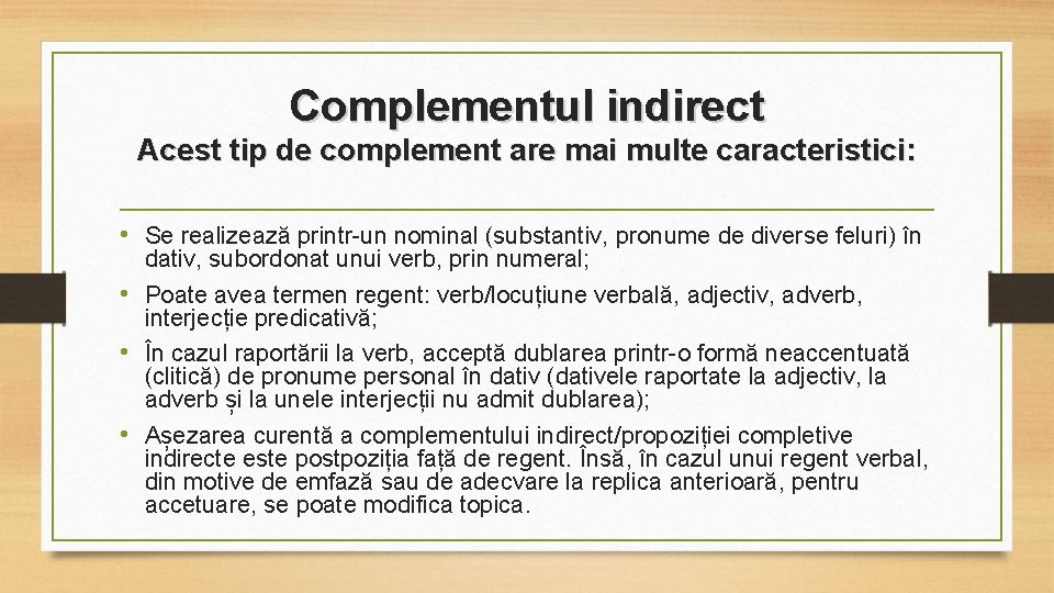Complementul indirect Acest tip de complement are mai multe caracteristici: • Se realizează printr-un