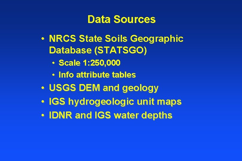 Data Sources • NRCS State Soils Geographic Database (STATSGO) • Scale 1: 250, 000