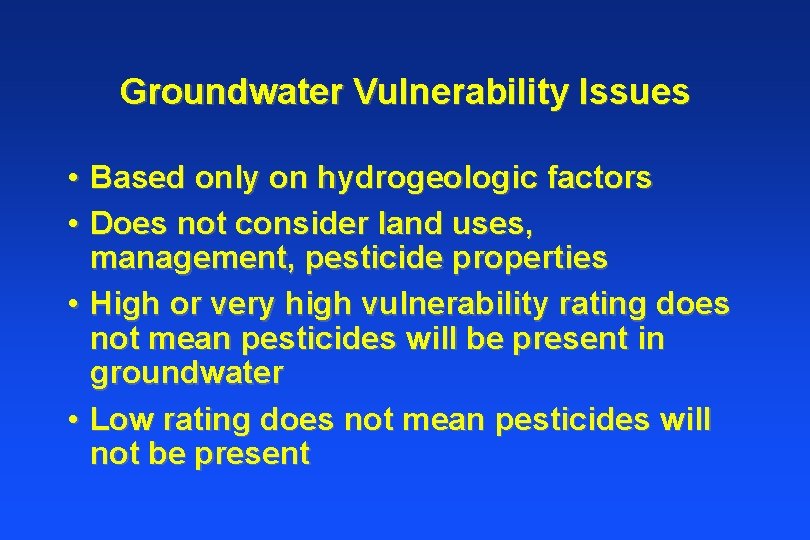Groundwater Vulnerability Issues • Based only on hydrogeologic factors • Does not consider land