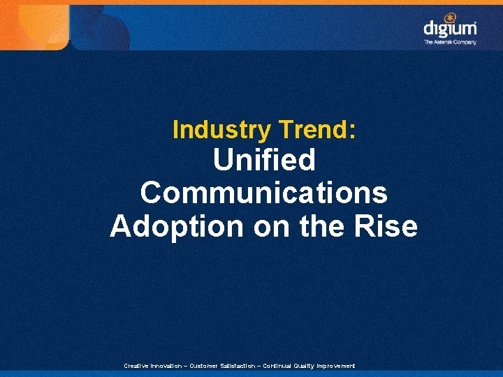 Industry Trend: Unified Communications Adoption on the Rise Creative Innovation – Customer Satisfaction –