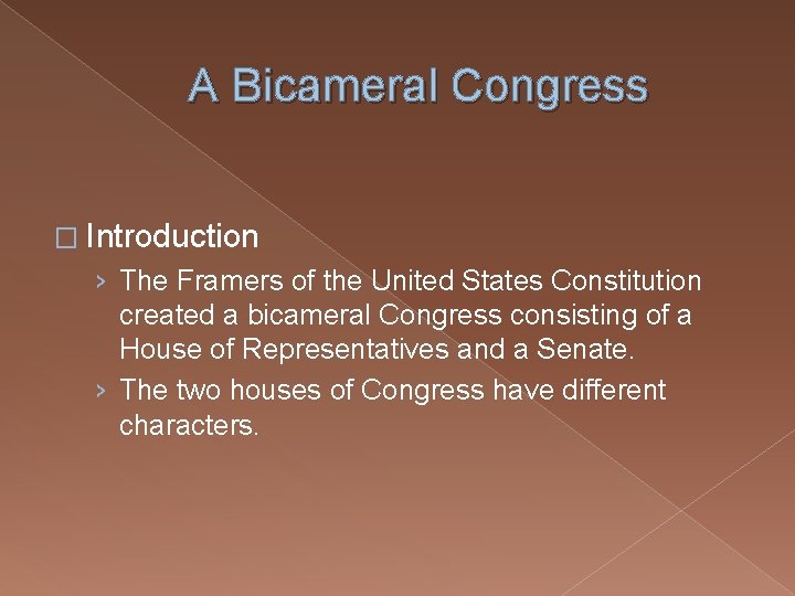A Bicameral Congress � Introduction › The Framers of the United States Constitution created