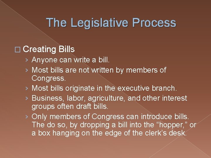 The Legislative Process � Creating Bills › Anyone can write a bill. › Most