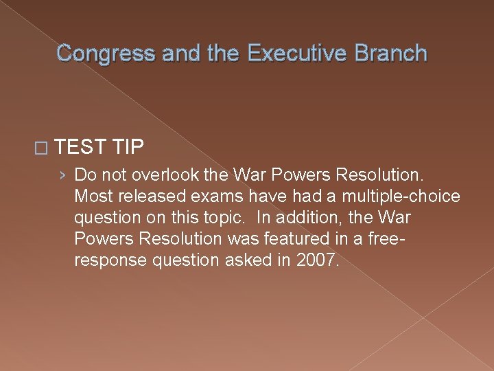 Congress and the Executive Branch � TEST TIP › Do not overlook the War