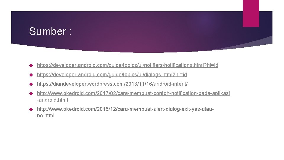 Sumber : https: //developer. android. com/guide/topics/ui/notifiers/notifications. html? hl=id https: //developer. android. com/guide/topics/ui/dialogs. html? hl=id