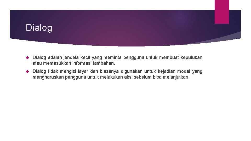 Dialog adalah jendela kecil yang meminta pengguna untuk membuat keputusan atau memasukkan informasi tambahan.