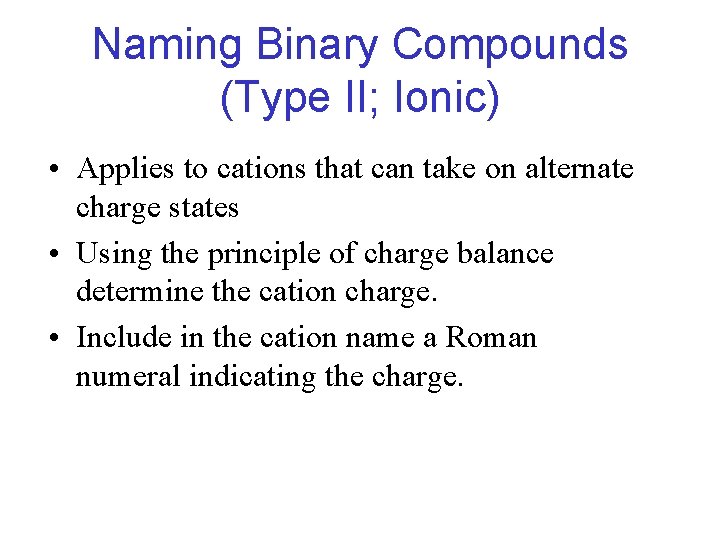 Naming Binary Compounds (Type II; Ionic) • Applies to cations that can take on Naming Binary Compounds (Type II; Ionic) • Applies to cations that can take on