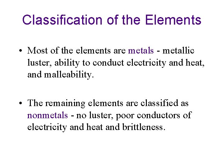 Classification of the Elements • Most of the elements are metals - metallic luster, Classification of the Elements • Most of the elements are metals - metallic luster,