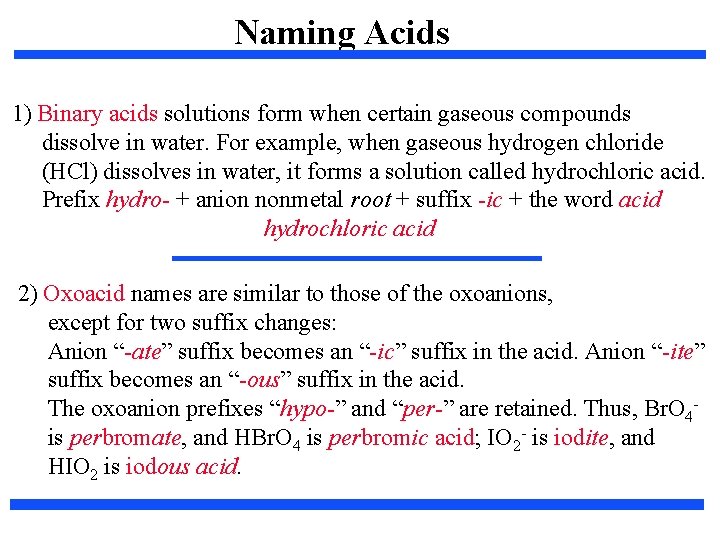 Naming Acids 1) Binary acids solutions form when certain gaseous compounds dissolve in water. Naming Acids 1) Binary acids solutions form when certain gaseous compounds dissolve in water.