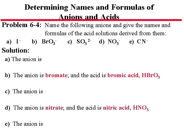 Determining Names and Formulas of Anions and Acids Problem 6 -4: Name the following Determining Names and Formulas of Anions and Acids Problem 6 -4: Name the following