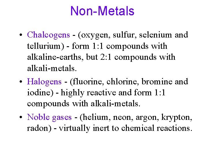 Non-Metals • Chalcogens - (oxygen, sulfur, selenium and tellurium) - form 1: 1 compounds Non-Metals • Chalcogens - (oxygen, sulfur, selenium and tellurium) - form 1: 1 compounds