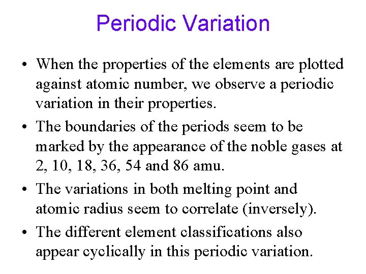Periodic Variation • When the properties of the elements are plotted against atomic number, Periodic Variation • When the properties of the elements are plotted against atomic number,