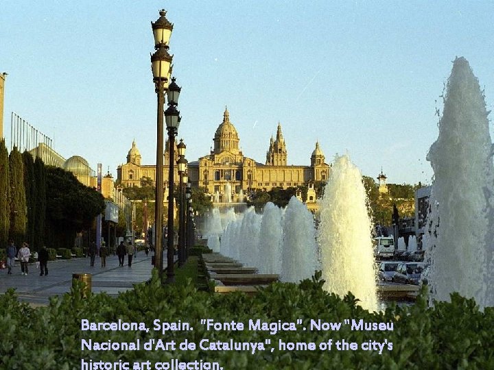 Barcelona, Spain. "Fonte Magica". Now "Museu Nacional d'Art de Catalunya", home of the city's