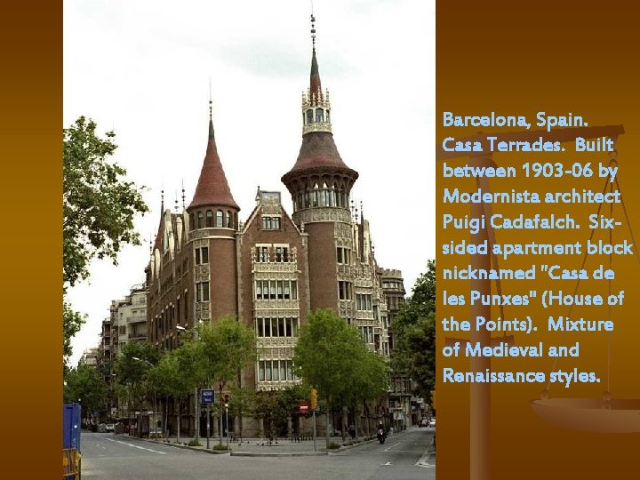 Barcelona, Spain. Casa Terrades. Built between 1903 -06 by Modernista architect Puigi Cadafalch. Sixsided