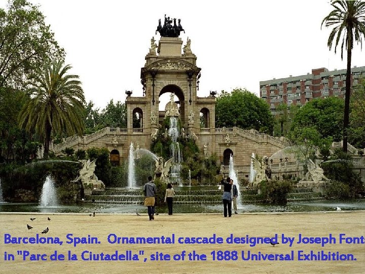 Barcelona, Spain. Ornamental cascade designed by Joseph Fonts in "Parc de la Ciutadella", site