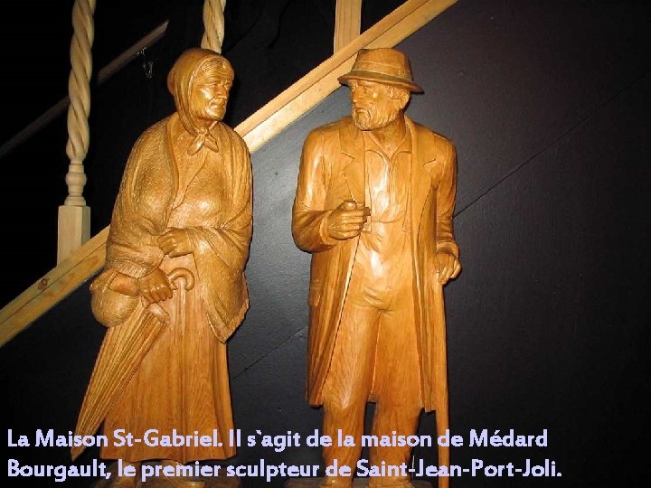 La Maison St-Gabriel. Il s`agit de la maison de Médard Bourgault, le premier sculpteur