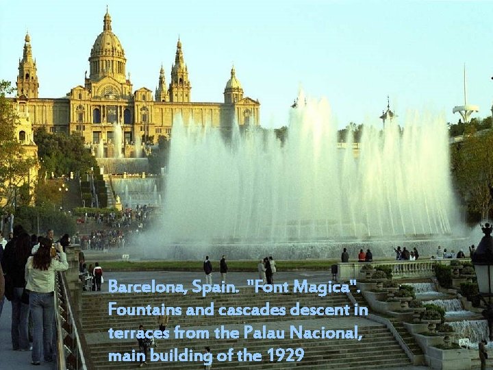 Barcelona, Spain. "Font Magica". Fountains and cascades descent in terraces from the Palau Nacional,