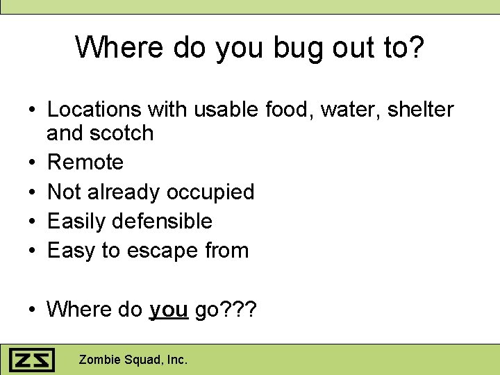 Where do you bug out to? • Locations with usable food, water, shelter and