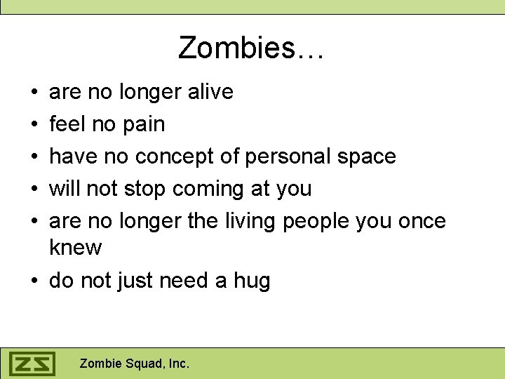 Zombies… • • • are no longer alive feel no pain have no concept