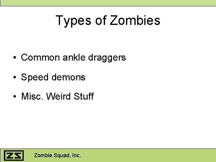 Types of Zombies • Common ankle draggers • Speed demons • Misc. Weird Stuff