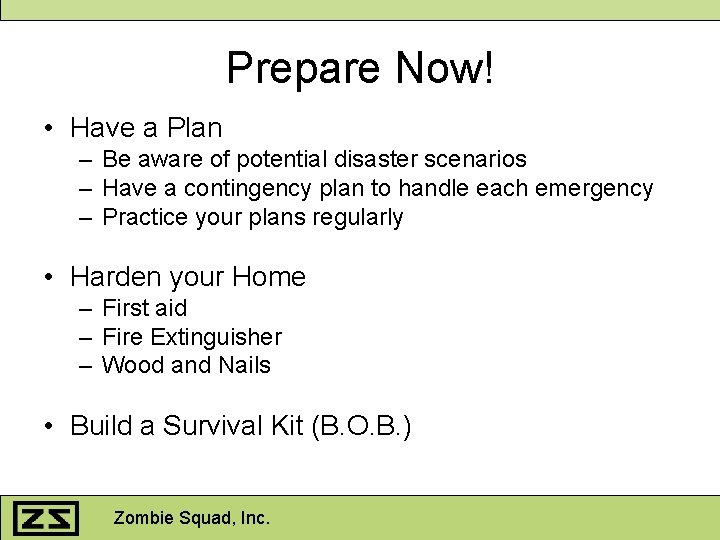 Prepare Now! • Have a Plan – Be aware of potential disaster scenarios –