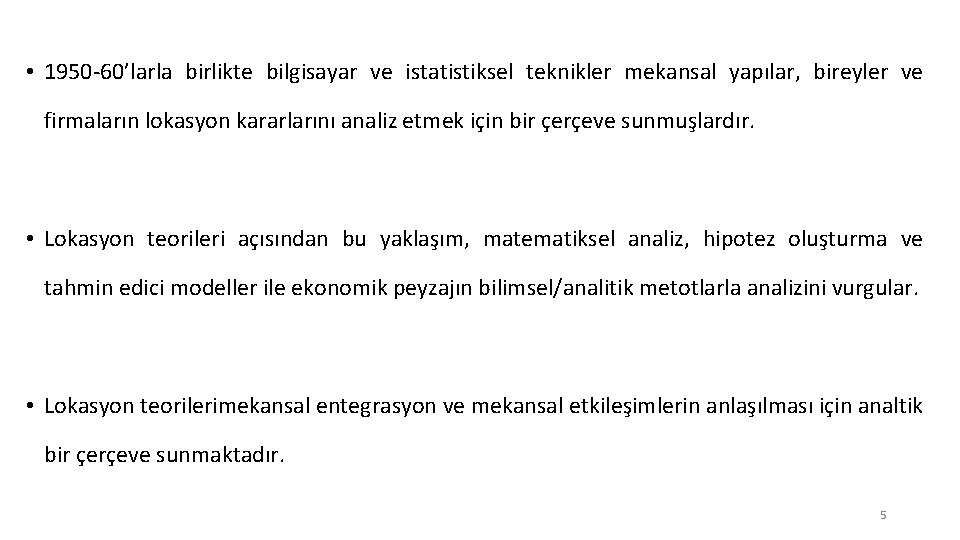  • 1950 -60’larla birlikte bilgisayar ve istatistiksel teknikler mekansal yapılar, bireyler ve firmaların