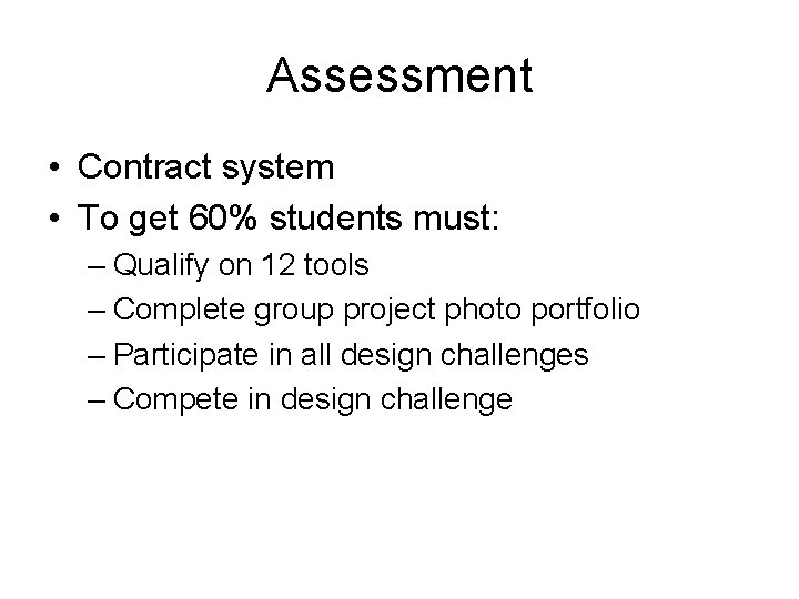 Assessment • Contract system • To get 60% students must: – Qualify on 12